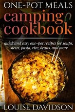 One-Pot Meals - Camping Cookbook - Easy Dutch Oven Camping Recipes