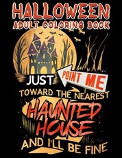 Halloween Adult Coloring Book Just Point Me Toward the Nearest Haunted House and I'll Be Fine