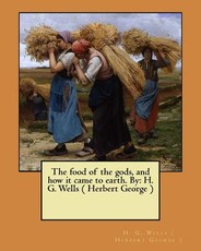 The food of the gods, and how it came to earth. By