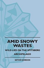 Amid Snowy Wastes - Wild Life on the Spitsberg Archipelago