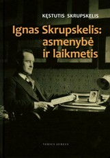 Ignas Skrupskelis: asmenybė ir laikmetis