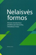 Nelaisvės formos. Almanto Samalavičiaus pokalbiai apie ekonomiką, miestokūrą ir krizes
