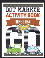 Dot Marker Activity Book Things That Go Toddler Activity Book