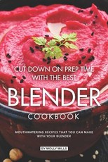 Cut Down on Prep Time with The Best Blender Cookbook