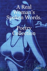 A Real Woman's Spoken Words: Poetry Collection