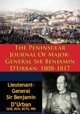 Peninsular Journal Of Major-General Sir Benjamin D'Urban: 1808-1817