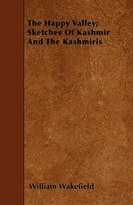 The Happy Valley; Sketches of Kashmir and the Kashmiris