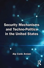 Security Mechanisms and Techno-Politics in the United States