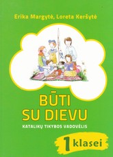 Būti su Dievu. Katalikų tikybos vadovėlis 1 kl.