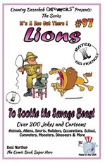 Lions - To Soothe the Savage Beast - Over 200 Jokes + Cartoons - Animals, Aliens Animals, Aliens, Sports, Holidays, Occupations, School, Computers, Monsters, Dinosaurs & More - in BLACK and WHITE made to the title line