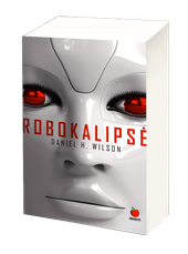 ROBOKALIPSĖ: romanas apie technologijas ir jų keliamą pavojų, įkvėpęs būsimą Steveno Spielbergo filmą!