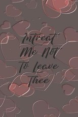 Intreat Me Not To Leave Thee
