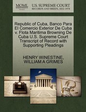 Republic of Cuba, Banco Para El Comercio Exterior de Cuba V. Flota Maritima Browning de Cuba U.S. Supreme Court Transcript of Record with Supporting Pleadings