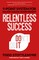 Relentless Success