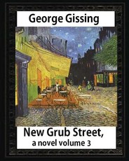 New Grub Street, a novel (1891), by George Gissing, volume 3