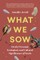 What We Sow