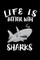 Life Is Better With Sharks