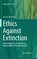 Ethics Against Extinction