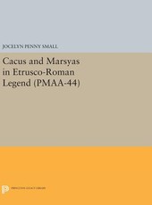 Cacus and Marsyas in Etrusco-Roman Legend. (Pmaa-44), Volume 44