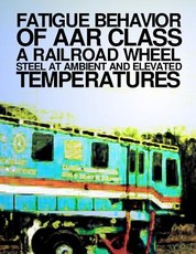 Fatigue Behavior at AAR Class A Railroad Wheel Steel at Ambient and Elevated Transportation