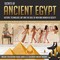 Secrets of Ancient Egypt : History, Technology, Art and the Role of Men and Women in Society | Ancient Civilizations Books Grade 4-5 | Children's Ancient History