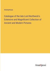 Catalogue of the late Lord Northwick's Extensive and Magnificent Collection of Ancient and Modern Pictures