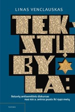Tekstų byla: lietuvių antisemitinis diskursas nuo XIX a. antros pusės iki 1940 metų