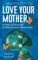 Love Your Mother