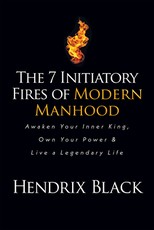 The 7 Initiatory Fires of Modern Manhood