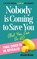 Nobody Is Coming to Save You (But You'll Be Fine)