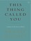 This Thing Called You