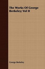 The Works of George Berkeley; Vol II