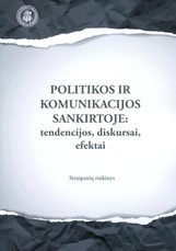 Politikos ir komunikacijos sankirtoje: tendencijos, diskursai, efektai: straipsnių rinkinys