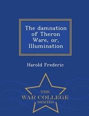 The damnation of Theron Ware, or, Illumination - War College Series