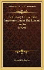 The History Of The Title Imperator Under The Roman Empire (1920)