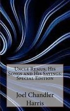 Uncle Remus, His Songs and His Sayings