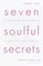 Seven Soulful Secrets for Finding Your Purpose and Minding Your Mission