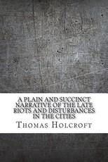 A plain and succinct narrative of the late riots and disturbances in the cities