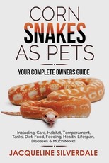Corn Snakes as Pets - Your Complete Owners Guide