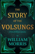 The Story of the Volsungs, (Volsunga Saga)
