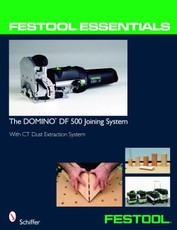 Festool(r) Essentials: The Domino Df 500 Joining System