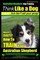 Australian Shepherd Dog Training Think Like a Dog, But Don't Eat Your Poop!