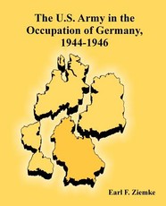 The U.S. Army in the Occupation of Germany, 1944-1946