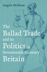 The Ballad Trade and Its Politics in Seventeenth-Century Britain