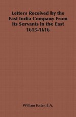 Letters Received by the East India Company from Its Servants in the East 1615-1616