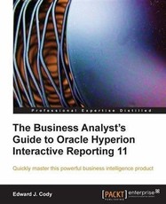 Business Analyst's Guide to Oracle Hyperion Interactive Reporting 11