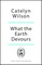 What The Earth Devours