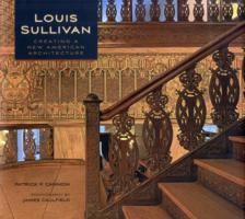 Louis Sullivan Creating a New American Architecture