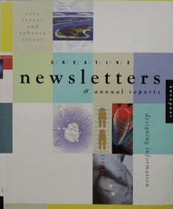 Creative Newsletters and Annual Reports. Designing information