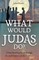 What Would Judas Do?